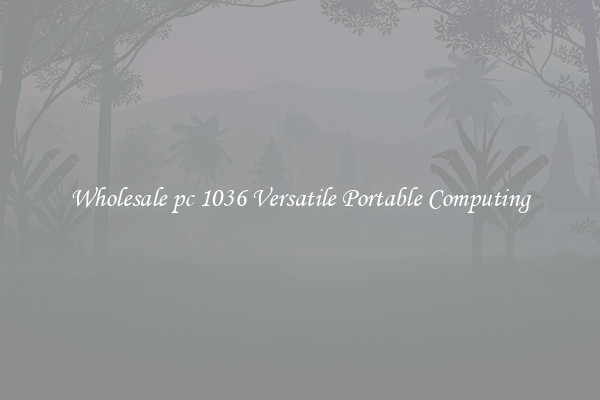 Wholesale pc 1036 Versatile Portable Computing