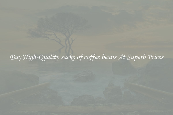 Buy High-Quality sacks of coffee beans At Superb Prices