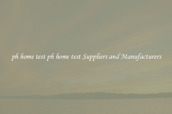 ph home test ph home test Suppliers and Manufacturers