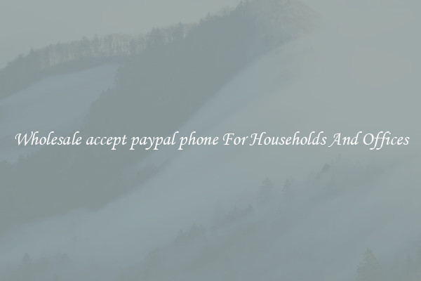 Wholesale accept paypal phone For Households And Offices