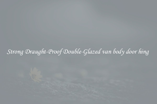 Strong Draught-Proof Double-Glazed van body door hing 