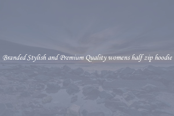 Branded Stylish and Premium Quality womens half zip hoodie