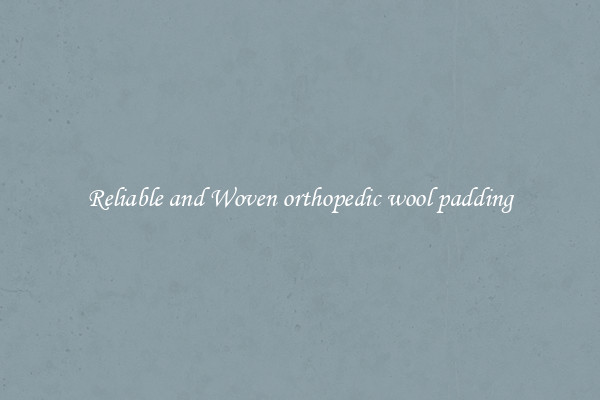 Reliable and Woven orthopedic wool padding