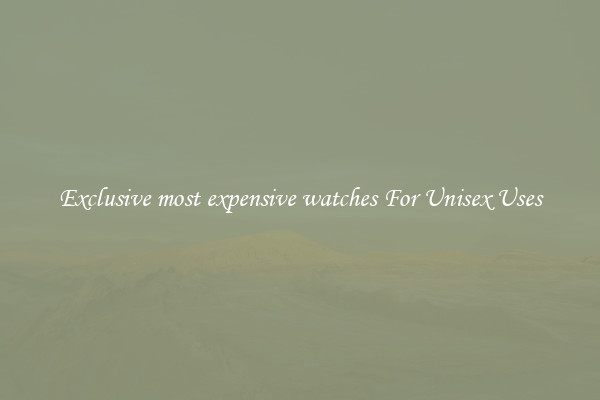 Exclusive most expensive watches For Unisex Uses