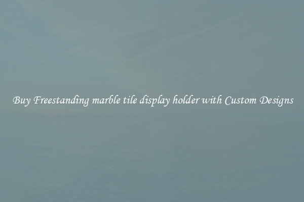Buy Freestanding marble tile display holder with Custom Designs