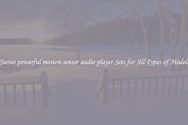 Stereo powerful motion sensor audio player Sets for All Types of Models