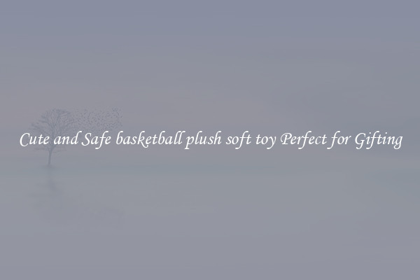 Cute and Safe basketball plush soft toy Perfect for Gifting