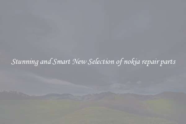 Stunning and Smart New Selection of nokia repair parts