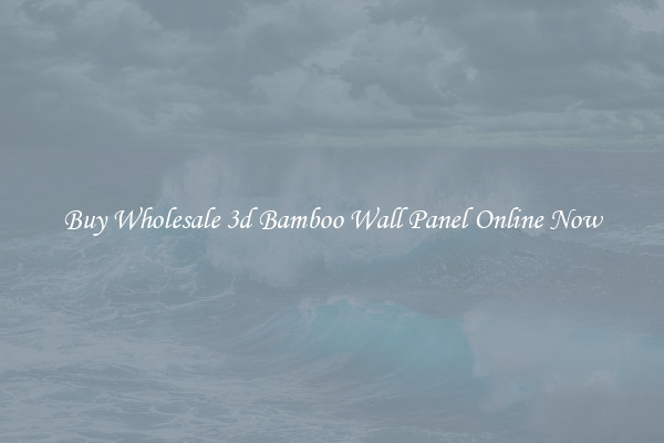 Buy Wholesale 3d Bamboo Wall Panel Online Now