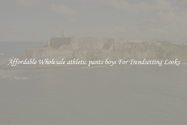 Affordable Wholesale athletic pants boys For Trendsetting Looks