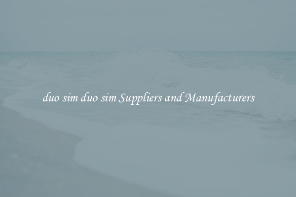 duo sim duo sim Suppliers and Manufacturers