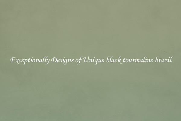 Exceptionally Designs of Unique black tourmaline brazil