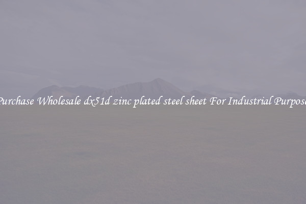 Purchase Wholesale dx51d zinc plated steel sheet For Industrial Purposes