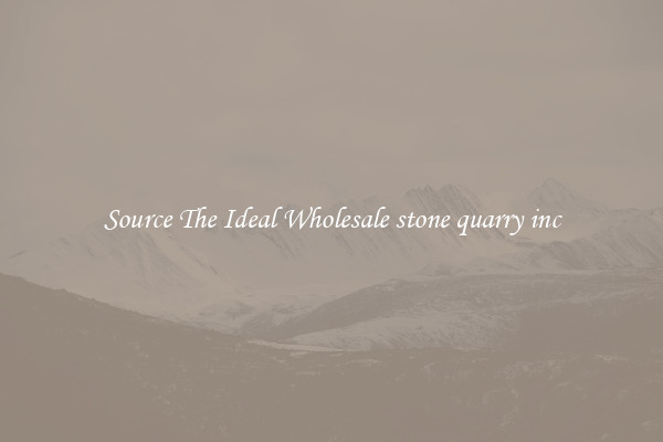 Source The Ideal Wholesale stone quarry inc