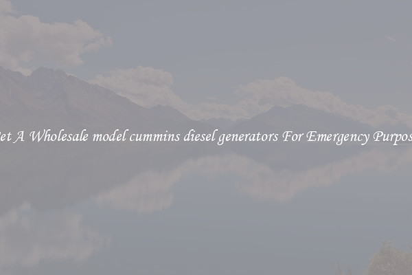 Get A Wholesale model cummins diesel generators For Emergency Purposes