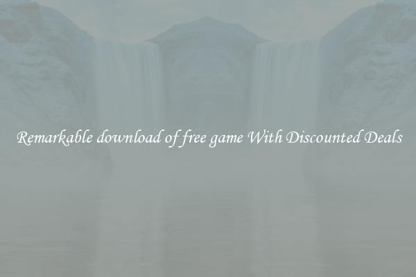 Remarkable download of free game With Discounted Deals