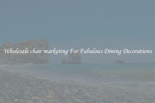 Wholesale chair marketing For Fabulous Dining Decorations