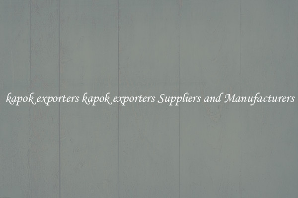kapok exporters kapok exporters Suppliers and Manufacturers