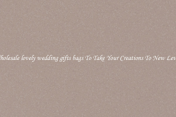 Wholesale lovely wedding gifts bags To Take Your Creations To New Levels