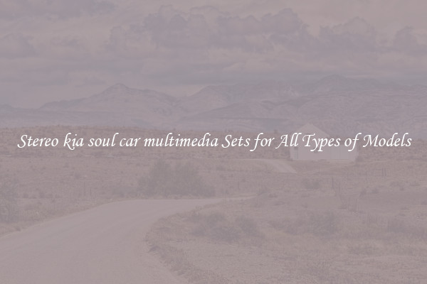 Stereo kia soul car multimedia Sets for All Types of Models
