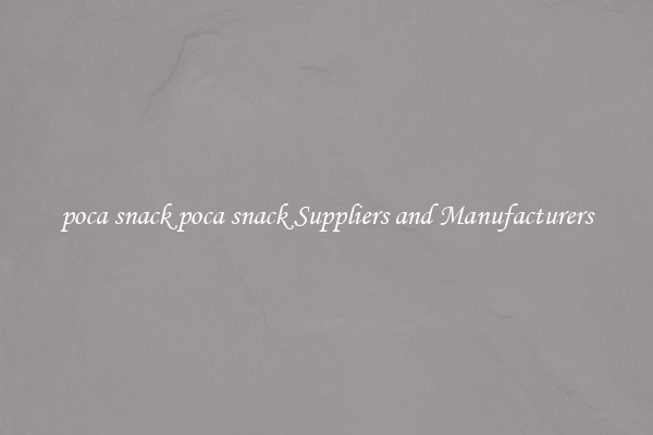 poca snack poca snack Suppliers and Manufacturers