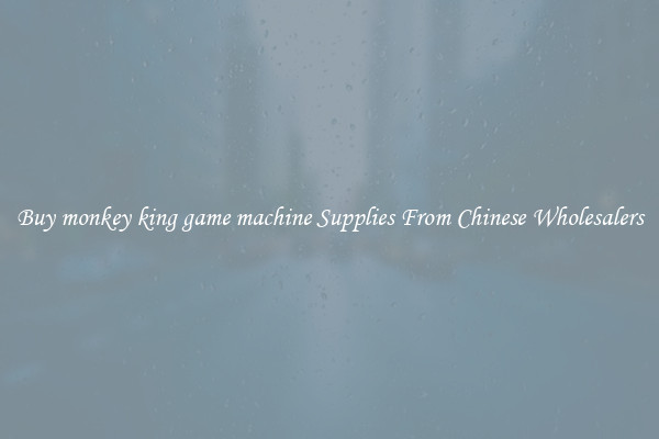 Buy monkey king game machine Supplies From Chinese Wholesalers